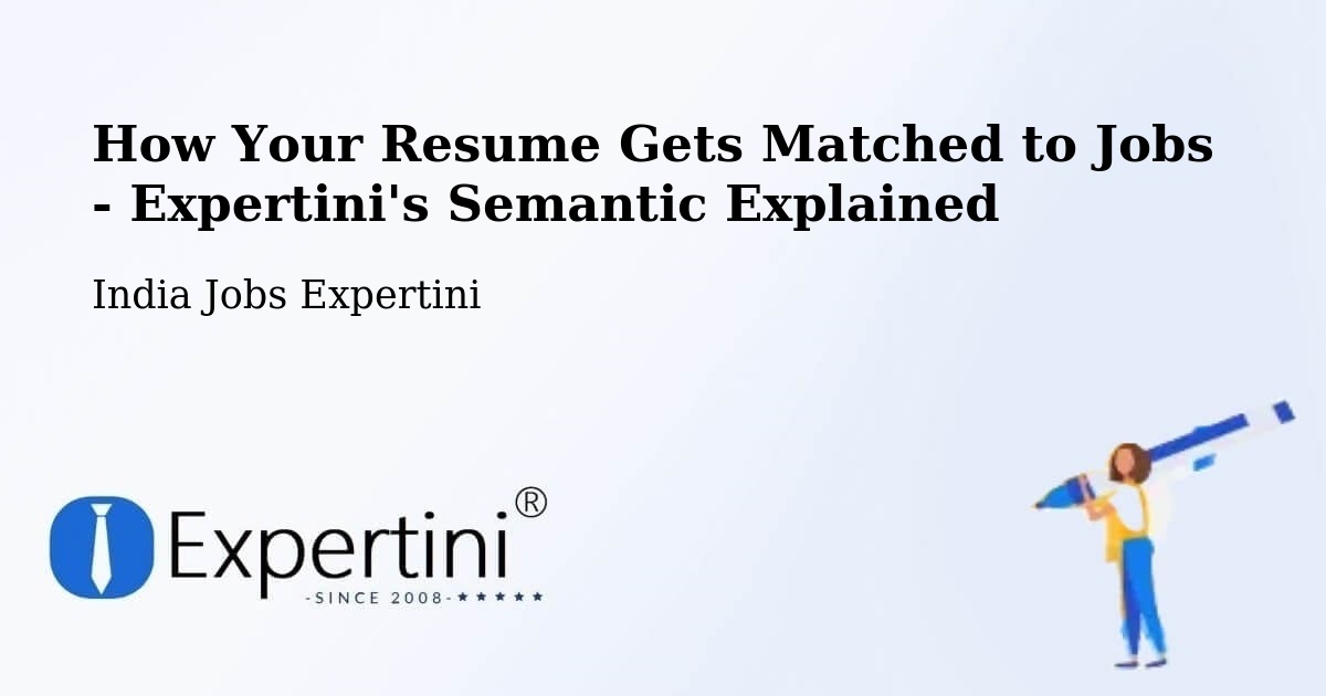 How Your Resume Gets Matched to Jobs - Expertini's Semantic Explained - India Jobs Expertini